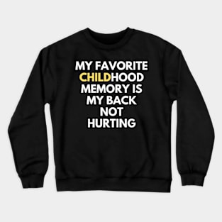 my favorite childhood memory is my back not hurting Crewneck Sweatshirt